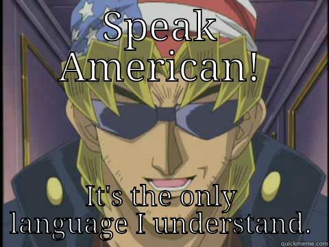 SPEAK AMERICAN! IT'S THE ONLY LANGUAGE I UNDERSTAND. Misc