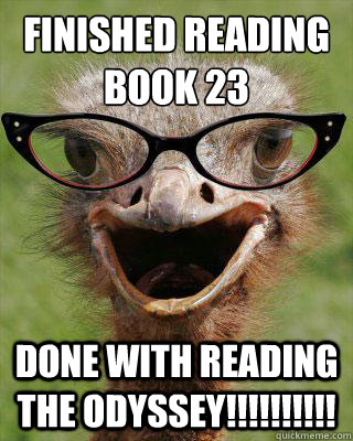 finished reading book 23 done with reading the odyssey!!!!!!!!!!  Judgmental Bookseller Ostrich