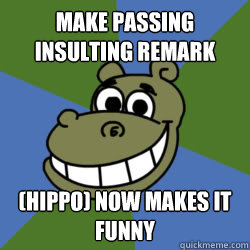 Make passing insulting remark (HIPPO) now makes it funny - Make passing insulting remark (HIPPO) now makes it funny  Xat Chat Hippo