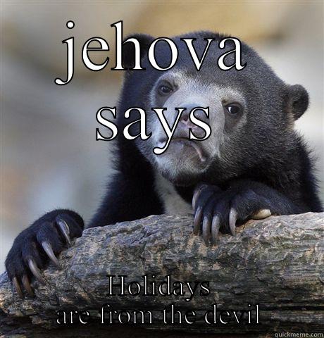 Don't celebrate - JEHOVA SAYS HOLIDAYS ARE FROM THE DEVIL Confession Bear