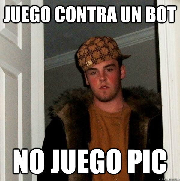 juego contra un bot no juego pic - juego contra un bot no juego pic  Scumbag Steve