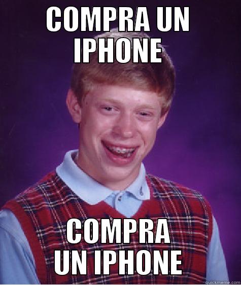 COMPRA UN IPHONE COMPRA UN IPHONE Bad Luck Brian