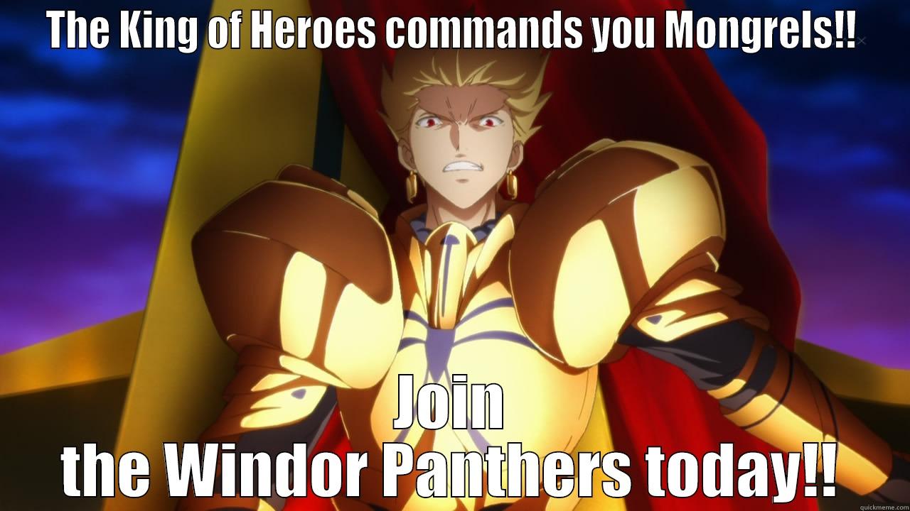 The King Commands You!! - THE KING OF HEROES COMMANDS YOU MONGRELS!! JOIN THE WINDOR PANTHERS TODAY!! Misc