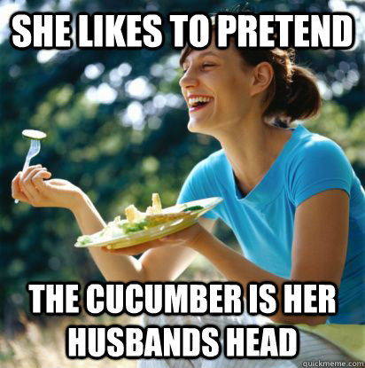 she likes to pretend the cucumber is her husbands head - she likes to pretend the cucumber is her husbands head  secret sociopath salad lady