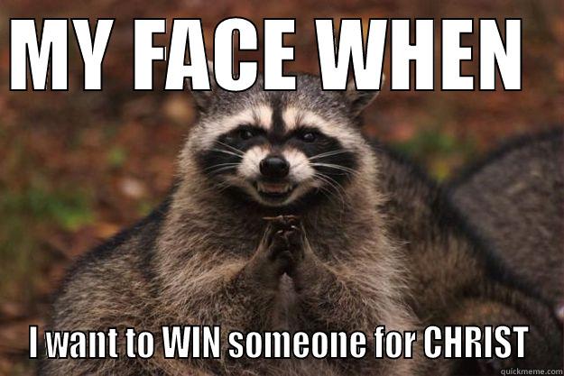 MY FACE WHEN   I WANT TO WIN SOMEONE FOR CHRIST Evil Plotting Raccoon