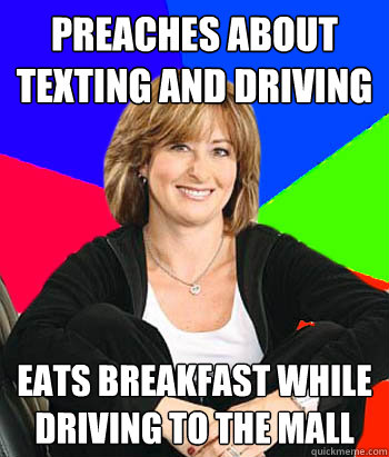 preaches about texting and driving eats breakfast while driving to the mall  Sheltering Suburban Mom