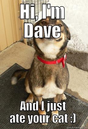 Smug Dave - HI, I'M DAVE AND I JUST ATE YOUR CAT :) Good Dog Greg