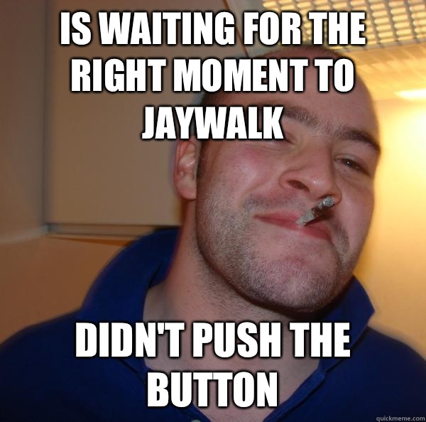 Is waiting for the right moment to jaywalk Didn't push the button - Is waiting for the right moment to jaywalk Didn't push the button  Misc