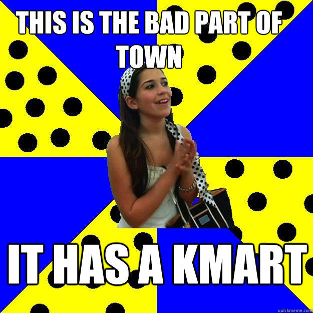 THIS IS THE BAD PART OF TOWN IT HAS A KMART  