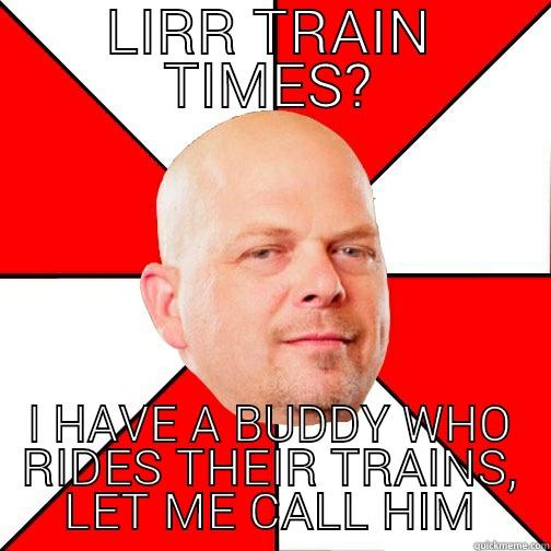 LIRR TRAIN TIMES? I HAVE A BUDDY WHO RIDES THEIR TRAINS, LET ME CALL HIM Pawn Star