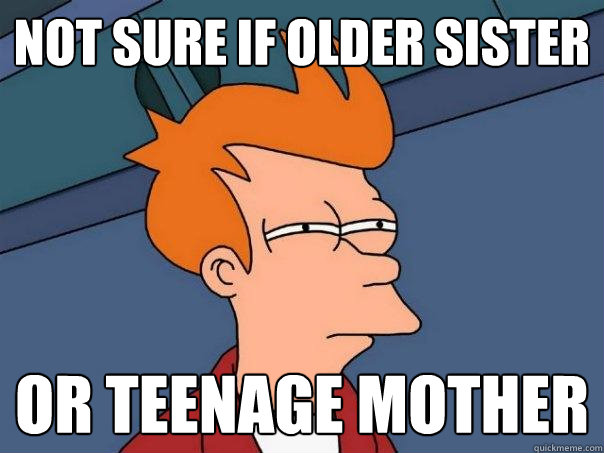 Not sure if older sister Or teenage mother  Futurama Fry