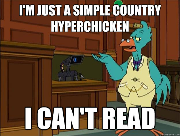 i'm just a simple country hyperchicken i can't read  