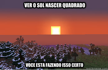 Ver o sol nascer quadrado Voce esta fazendo isso certo - Ver o sol nascer quadrado Voce esta fazendo isso certo  Minecraft sun