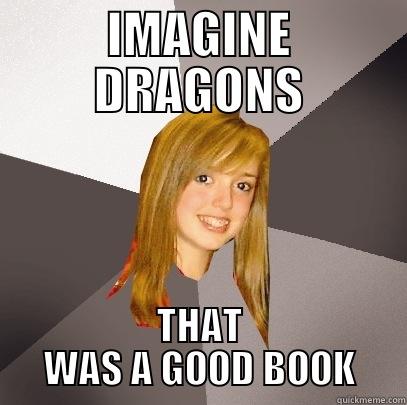 IMAGINE DRAGONS THAT WAS A GOOD BOOK Musically Oblivious 8th Grader