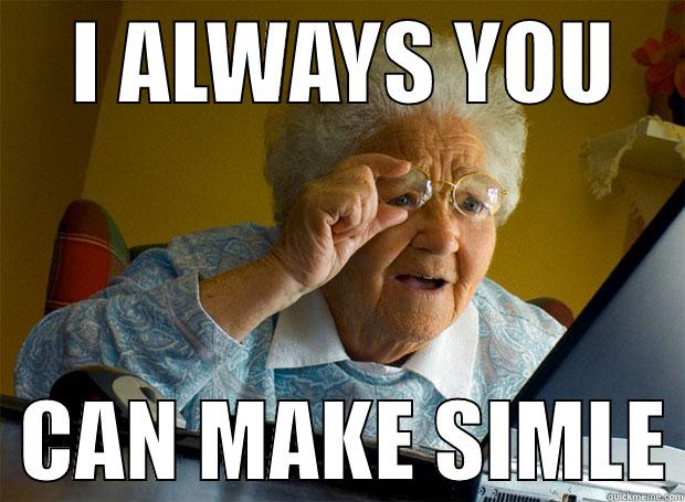     I ALWAYS YOU       CAN MAKE SIMLE Grandma finds the Internet