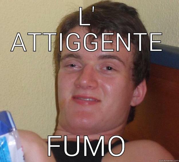 L' ATTIGGENTE FUMO 10 Guy