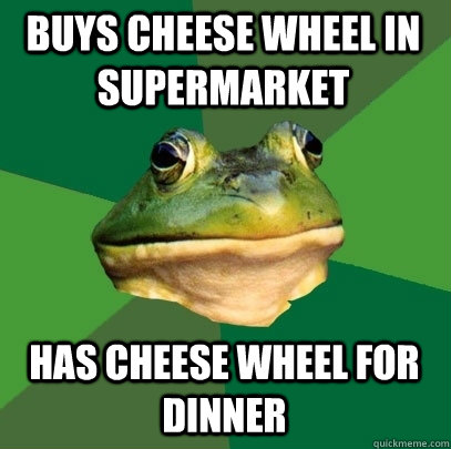 buys cheese wheel in supermarket has cheese wheel for dinner  Foul Bachelor Frog