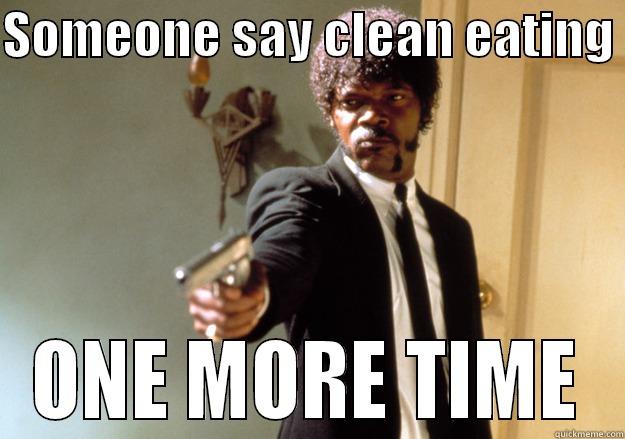 SOMEONE SAY CLEAN EATING  ONE MORE TIME Samuel L Jackson