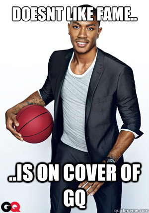 Doesnt like fame.. ..is on cover of gq  Drose