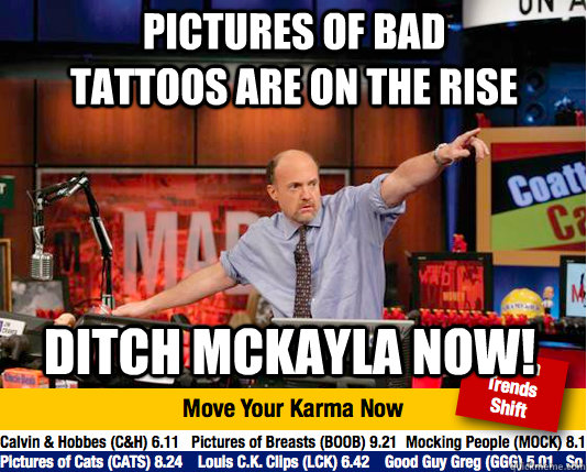 pictures of bad tattoos are on the rise ditch mckayla now!  Mad Karma with Jim Cramer