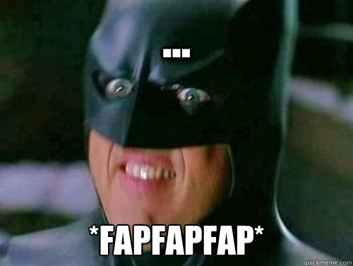 ... *fapfapfap*  Vulgar Batman