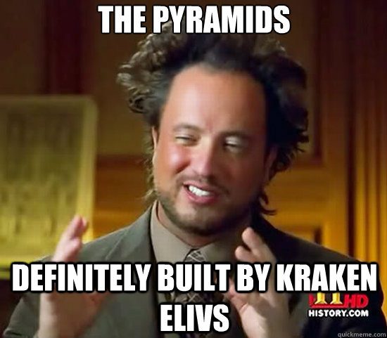 The Pyramids definitely built by Kraken Elivs  Ancient Aliens