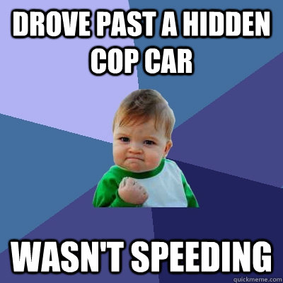 Drove past a hidden cop car wasn't speeding  Success Kid