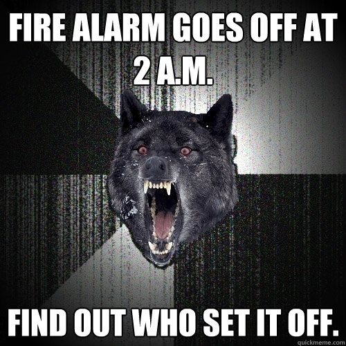 Fire Alarm Goes off at 2 A.M. Find out who set it off.   Insanity Wolf