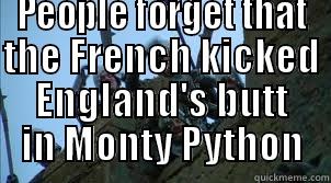 haha french jokes -  PEOPLE FORGET THAT THE FRENCH KICKED ENGLAND'S BUTT IN MONTY PYTHON Misc