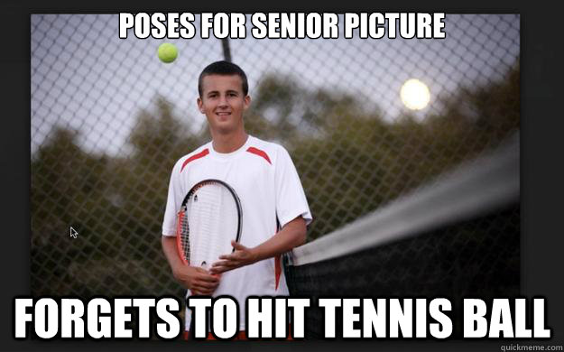 Poses for senior picture Forgets to hit tennis ball - Poses for senior picture Forgets to hit tennis ball  Misc