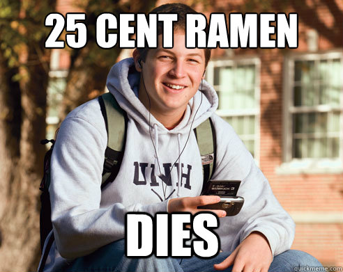 25 cent ramen DIES  College Freshman