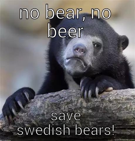 NO BEAR, NO BEER SAVE SWEDISH BEARS! Confession Bear