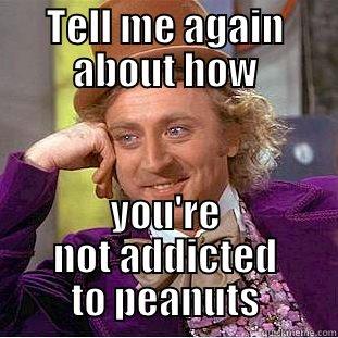 TELL ME AGAIN ABOUT HOW YOU'RE NOT ADDICTED TO PEANUTS Creepy Wonka