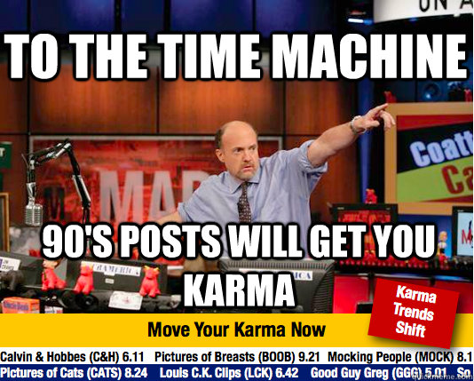 To the time machine 90's posts will get you karma - To the time machine 90's posts will get you karma  Mad Karma with Jim Cramer