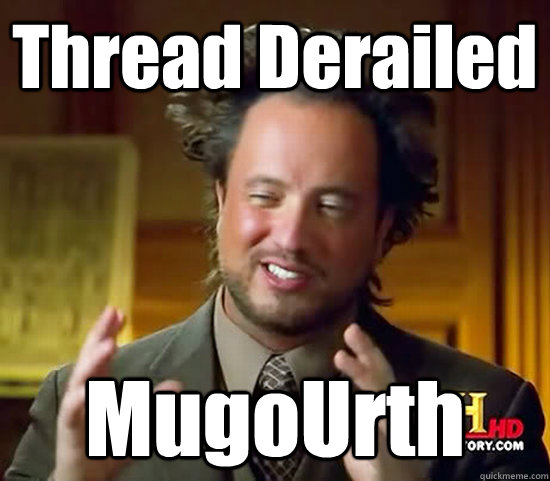 Thread Derailed MugoUrth  Ancient Aliens