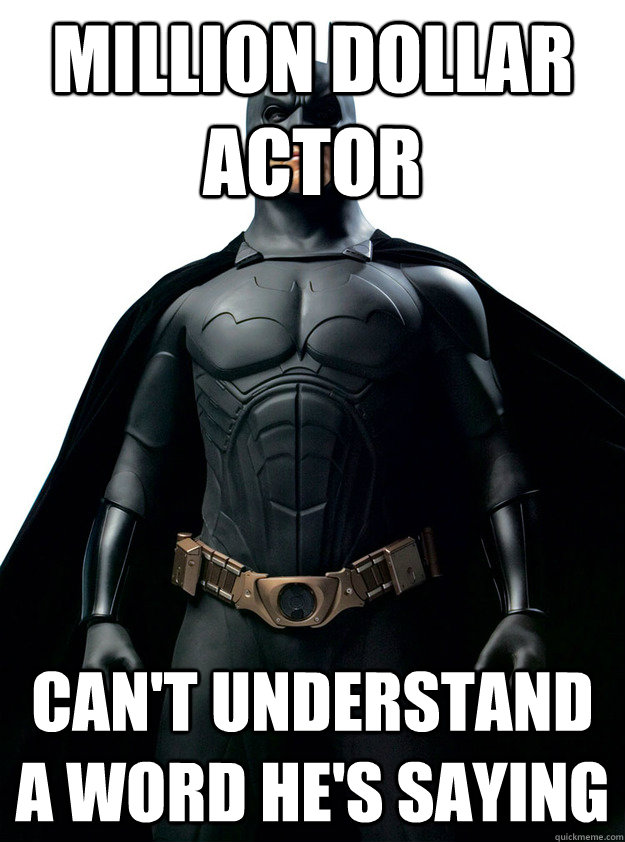 Million dollar actor Can't understand a word he's saying - Million dollar actor Can't understand a word he's saying  Scumbag Batman