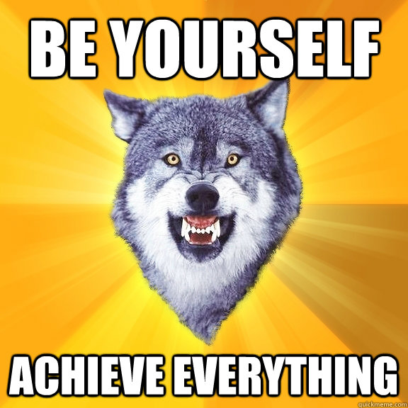 Be yourself AChieve everything  Courage Wolf