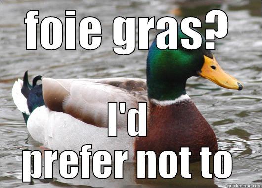 FOIE GRAS? I'D PREFER NOT TO Actual Advice Mallard