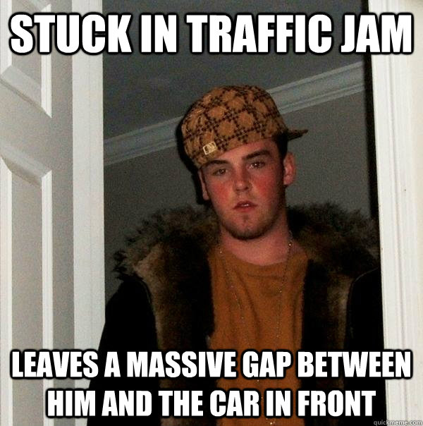 Stuck in traffic jam Leaves a massive gap between him and the car in front   Scumbag Steve