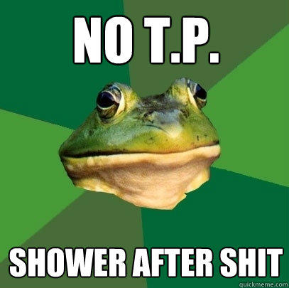 no t.p. shower after shit  