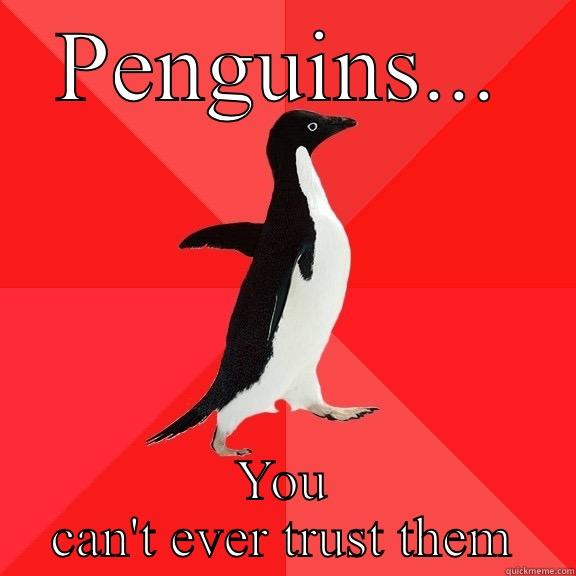 PENGUINS... YOU CAN'T EVER TRUST THEM Socially Awesome Penguin