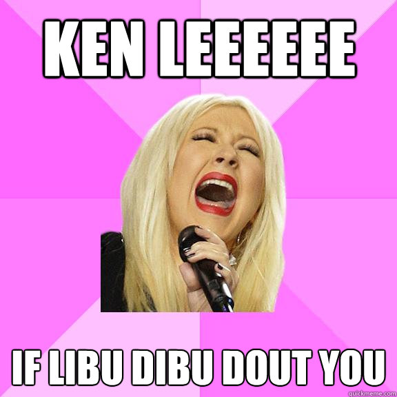 Ken Leeeeee if libu dibu dout you  Wrong Lyrics Christina