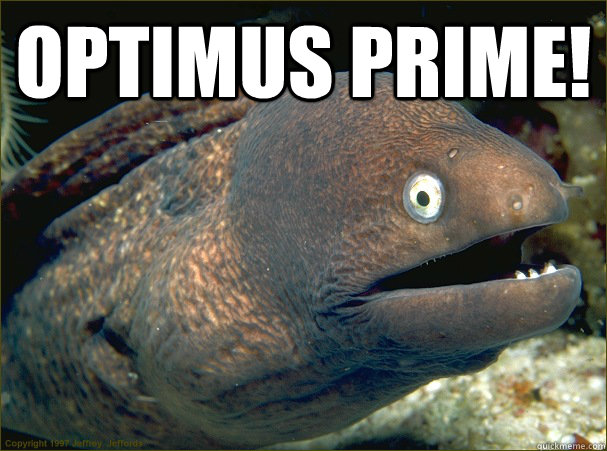 Optimus Prime!  - Optimus Prime!   Bad Joke Eel