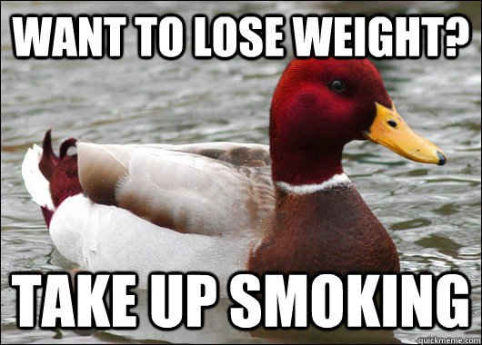 Want to lose weight? Take up smoking  Malicious Advice Mallard