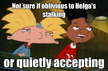 Not sure if oblivious to Helga's stalking or quietly accepting  Skeptical Hey Arnold