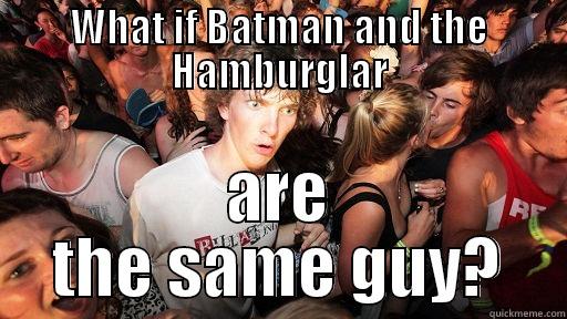 Hamburglar is batman - WHAT IF BATMAN AND THE HAMBURGLAR ARE THE SAME GUY? Sudden Clarity Clarence