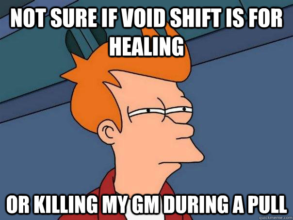 Not sure if void shift is for healing Or killing my GM during a pull - Not sure if void shift is for healing Or killing my GM during a pull  Futurama Fry