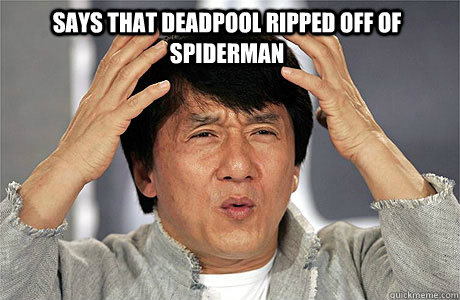 Says that deadpool ripped off of spiderman  - Says that deadpool ripped off of spiderman   EPIC JACKIE CHAN