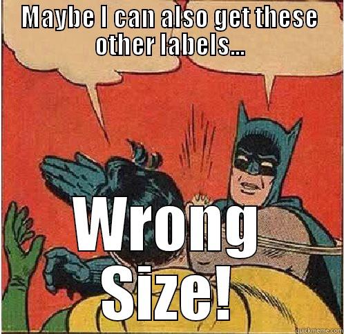 MAYBE I CAN ALSO GET THESE OTHER LABELS... WRONG SIZE! Batman Slapping Robin