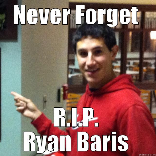 NEVER FORGET R.I.P. RYAN BARIS Misc